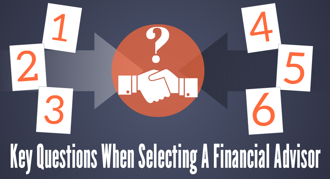 Key Questions When Selecting A Financial Advisor