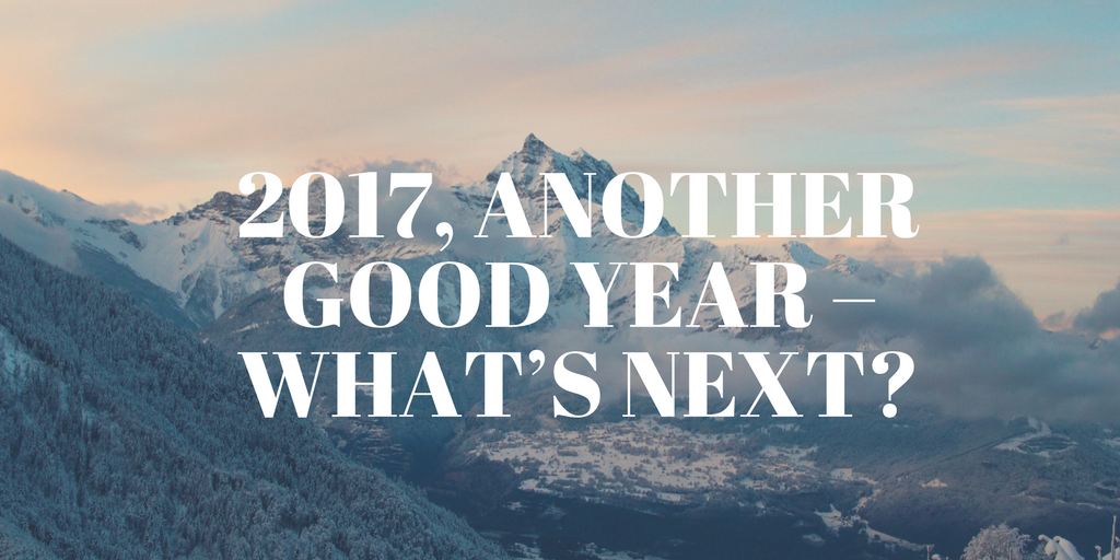 2017, Another Good Year for Investors – What’s Next?